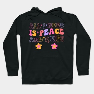 All I Need Is Peace And Quiet - Inner Peace Hoodie